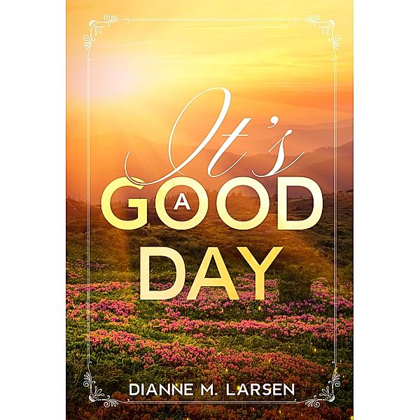 It's A Good Day, Dianne M. Larsen