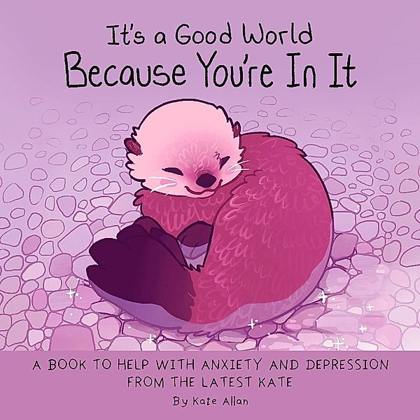 It's a Good World Because You're in It, Kate Allan