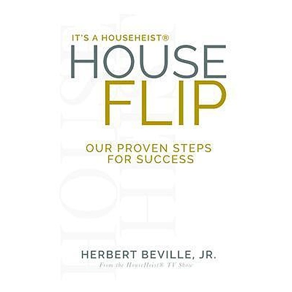 It's a HouseHeist® House Flip / Purposely Created Publishing Group, Jr. Beville