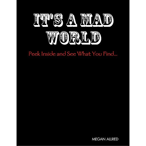 It's a Mad World: Peek Inside and See What You Find..., Megan Allred