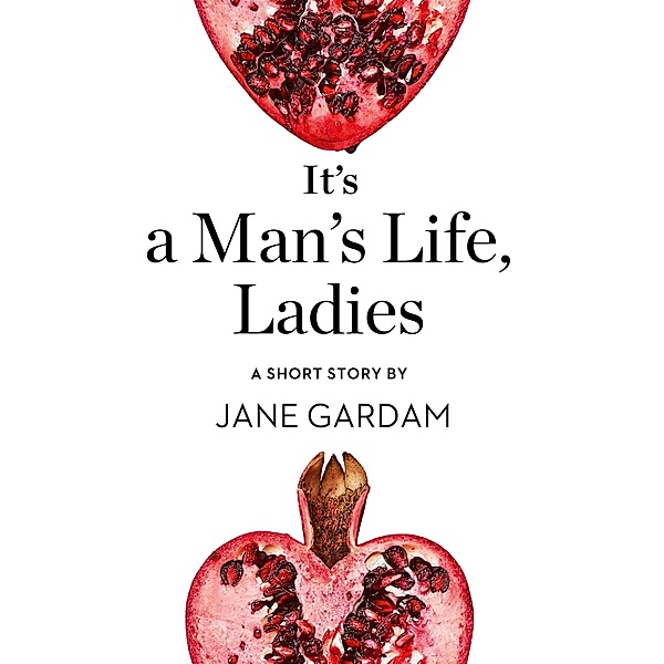 It's a Man's Life, Ladies, Jane Gardam