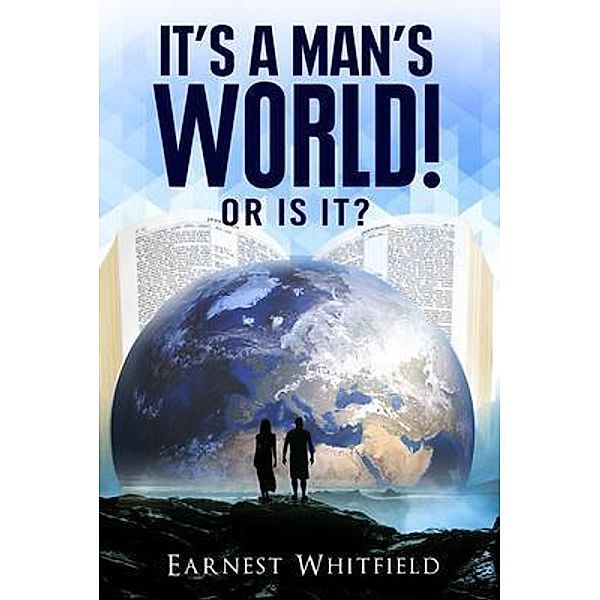 It's A Man's World! Or Is It? / PageTurner Press and Media, Earnest Whitfield