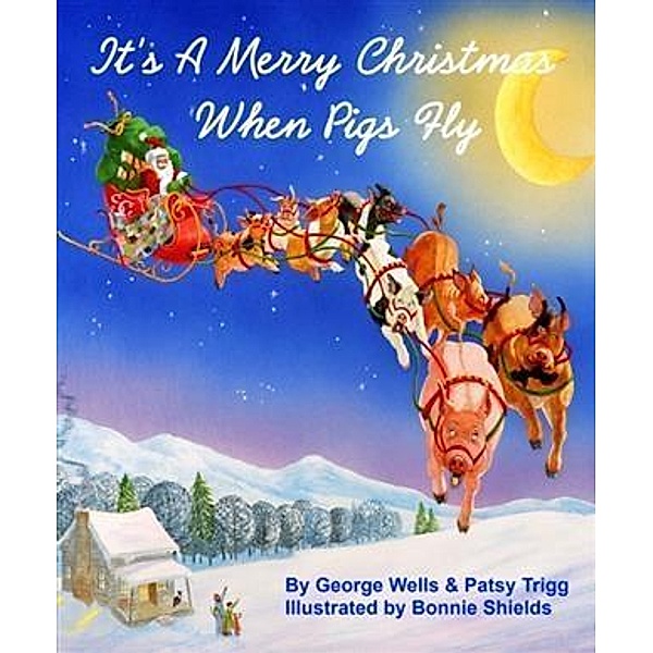 It's a Merry Christmas When Pigs Fly, George Wells