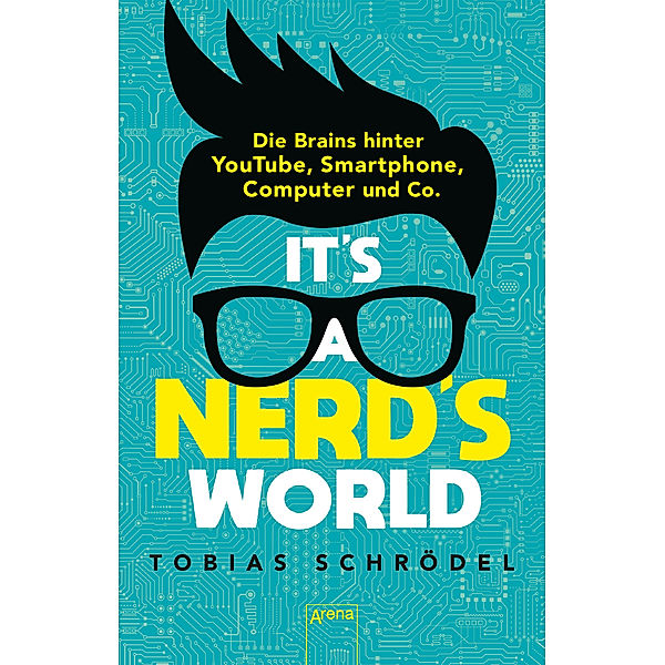 It's a Nerd's World. Die Brains hinter YouTube, Smartphone, Computer und Co., Tobias Schrödel