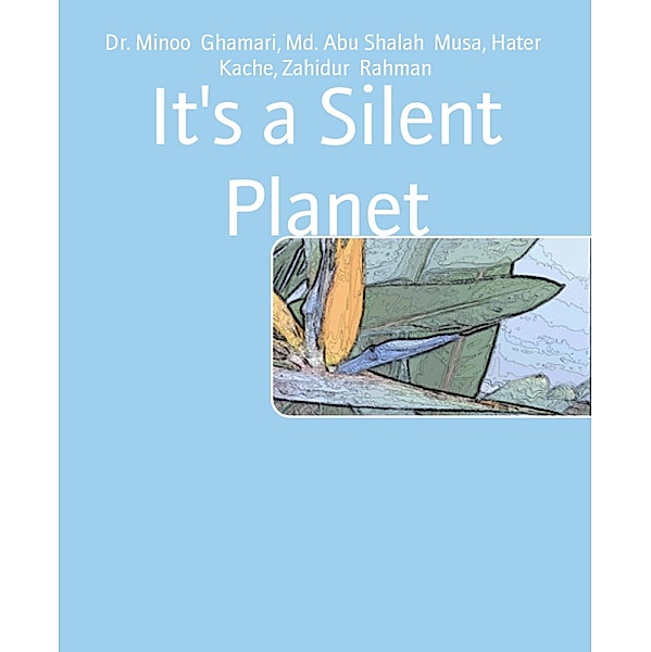 It's a Silent Planet, Minoo Ghamari, Md. Abu Shalah Musa, Hater Kache, Zahidur Rahman