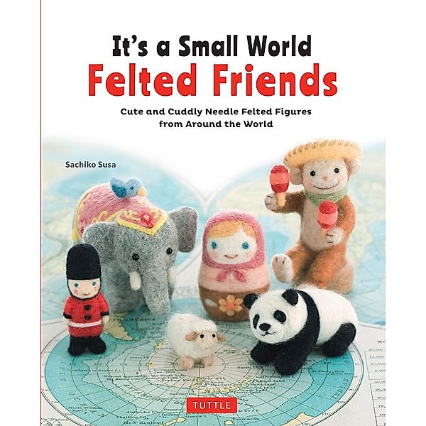 It's a Small World Felted Friends, Sachiko Susa