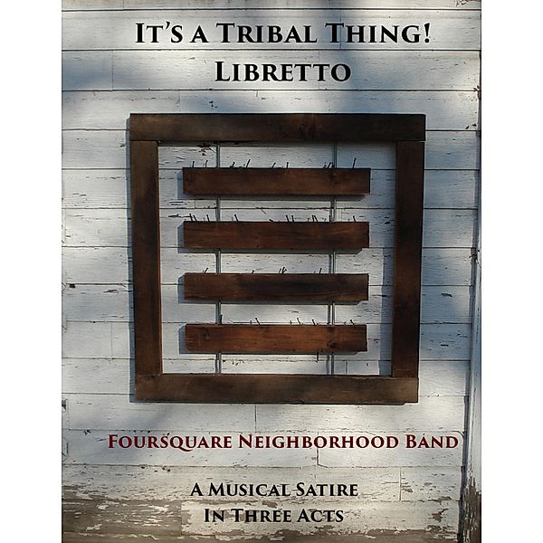 It's a Tribal Thing! Libretto, Foursquare Neighborhood Band