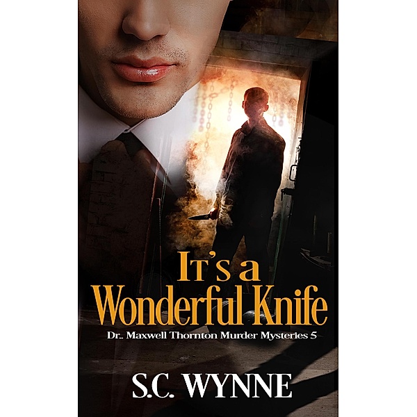 It's a Wonderful Knife (Dr. Maxwell Thornton Murder Mysteries, #5) / Dr. Maxwell Thornton Murder Mysteries, S. C. Wynne