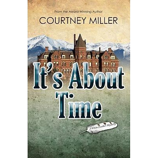 It's About Time / White Feather Mysteries Bd.2, Courtney Miller