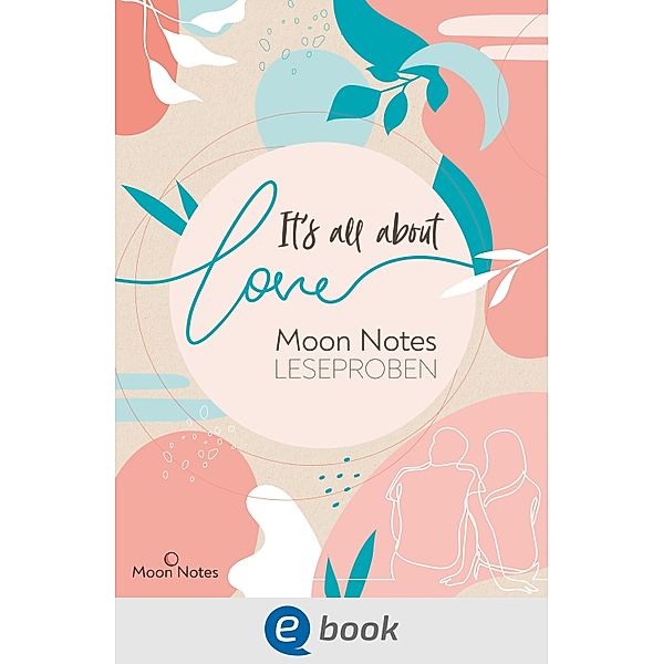 It's all about love. Moon Notes Leseproben, Mercedes Helnwein, Inka Lindberg, Gabriella Santos de Lima, Jennifer Schumann, Jette Menger, Emma Lindberg, Marisa Reichardt, Kathy Tailor, Heike Abidi, Julie Chapel