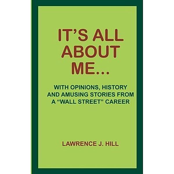 It's All About Me..., Lawrence J. Hill
