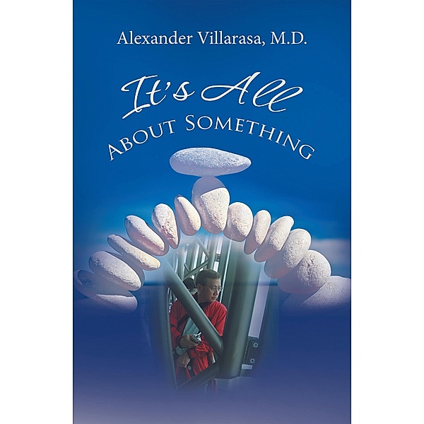 It'S All About Something, Alexander Villarasa M. D.