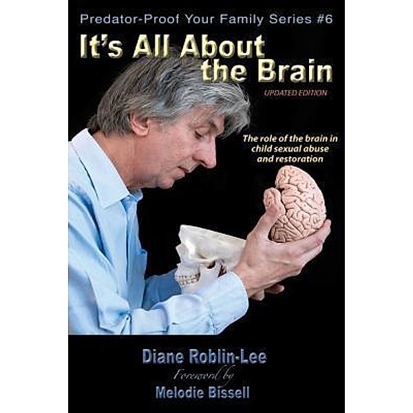 It's All About the Brain / Predator-Proof Your Family Series Bd.6, Diane E. Roblin-Lee