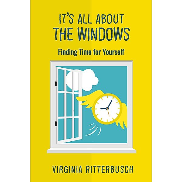 It's All About the Windows:  Finding Time for Yourself, Virginia Ritterbusch