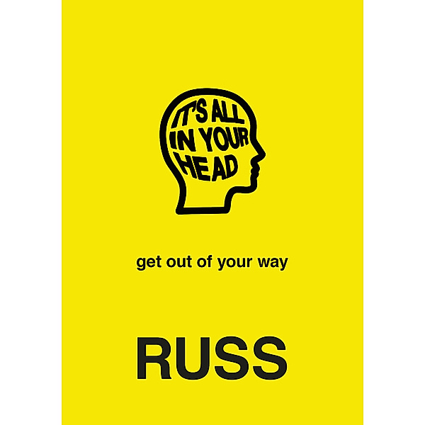 It's All in Your Head: get out of your way, Russ