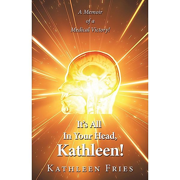It's All In Your Head, Kathleen!, Kathleen Fries
