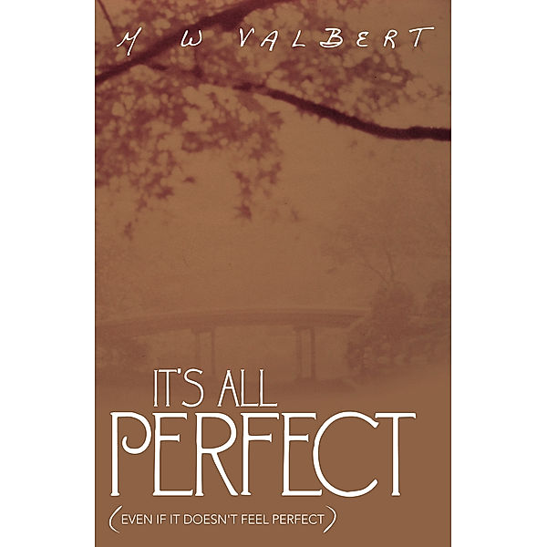 It's All Perfect, M W Valbert