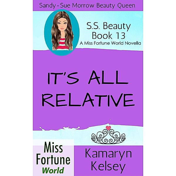 It's All Relative (Miss Fortune World: SS Beauty, #13) / Miss Fortune World: SS Beauty, Kamaryn Kelsey
