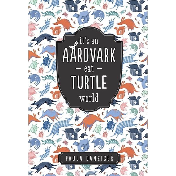 It's an Aardvark-Eat-Turtle World, Paula Danziger