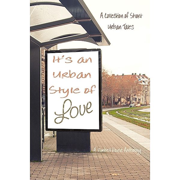 It's an Urban Style of Love, Zimbell House Publishing, Lucy Ann Fiorini, Irving Greenfield, Scott Merrow, Don Santiago, D. L. Smith-Lee, Maggie Veness, Anusha Vr, Adel Aaron, Rekha Ambardar, Arthur Carey, Michael Coolen, Leanne Cooper, Jerry Cunninghman, E. M. Eastick, E. W. Farnsworth