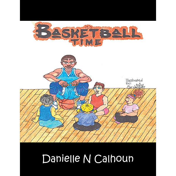 It’S Basketball Time, Danielle N Calhoun