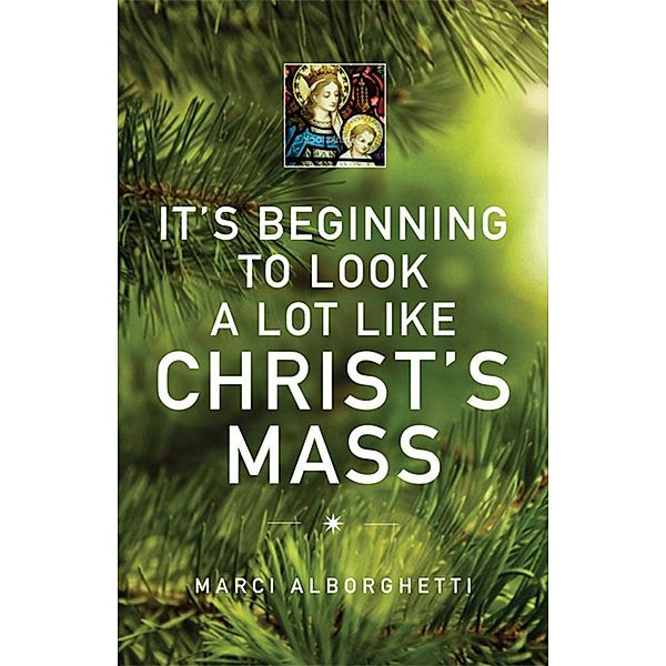 It's Beginning to Look a Lot Like Christ's Mass, Marci Alborghetti