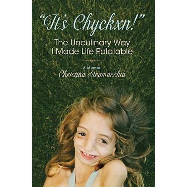 It's Chyckxn! The Unculinary Way I Made Life Palatable, Christina Stramacchia