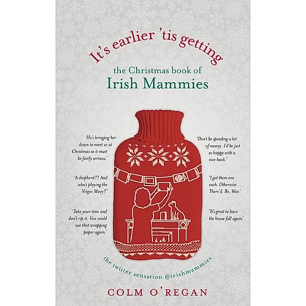 It's Earlier 'Tis Getting: The Christmas Book of Irish Mammies, Colm O'Regan