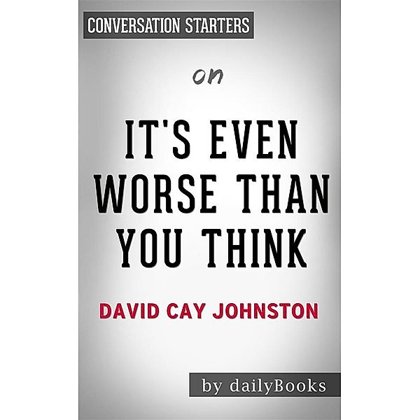 It’s Even Worse Than You Think: by David Cay Johnston | Conversation Starters, Daily Books