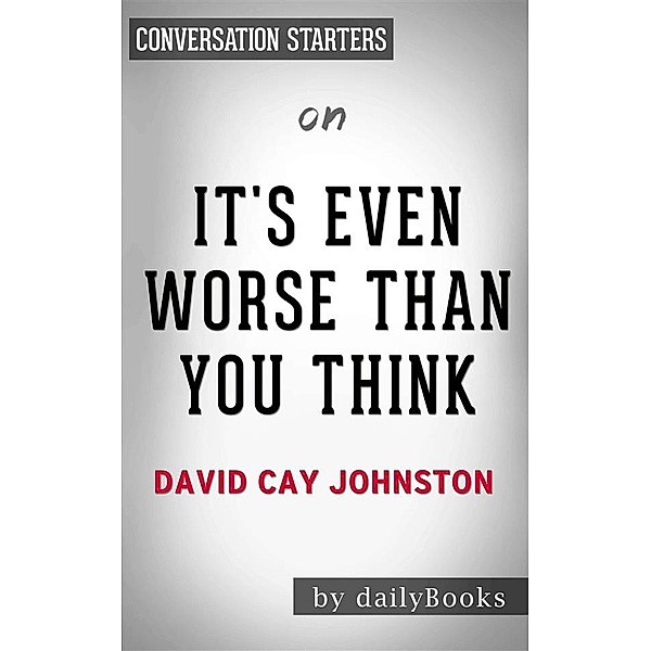 It's Even Worse Than You Think: What the Trump Administration Is Doing to America byDavid Cay Johnston | Conversation Starters, dailyBooks