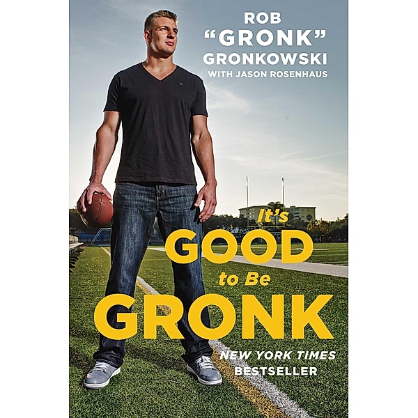 It's Good to Be Gronk, Rob "Gronk" Gronkowski, Jason Rosenhaus