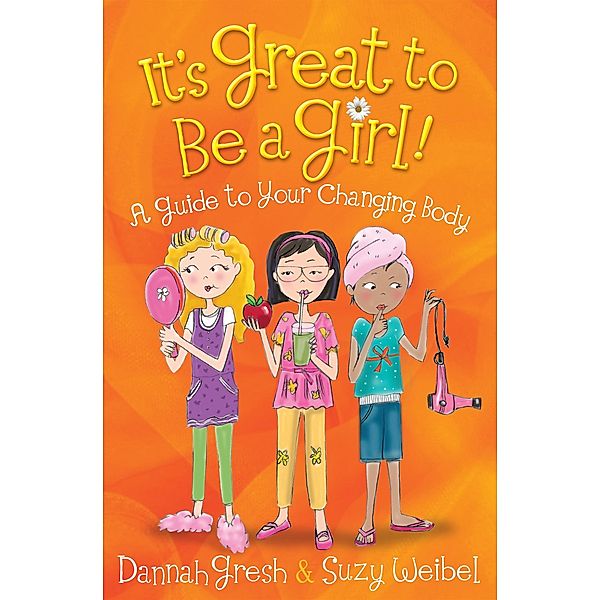 It's Great to Be a Girl! / Secret Keeper Girl(R) Series, Dannah Gresh