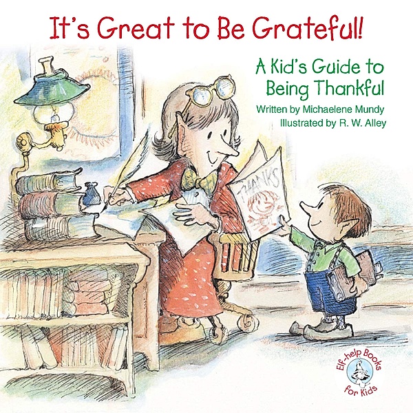 It's Great to Be Grateful! / Elf-help Books for Kids, Michaelene Mundy