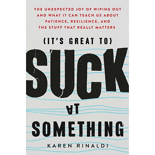 It's Great to Suck at Something, Karen Rinaldi