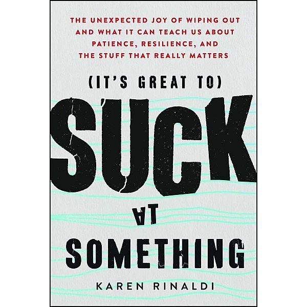 It's Great to Suck at Something, Karen Rinaldi