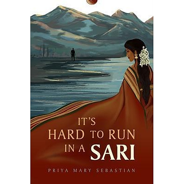 It's Hard To Run In A Sari, Priya Mary Sebastian