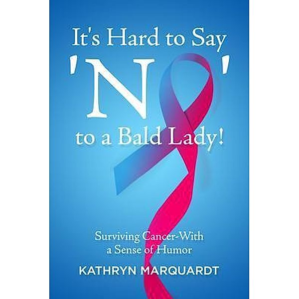 It's Hard to Say 'No' to a Bald Lady! / BookTrail Publishing, Kathryn Marquardt