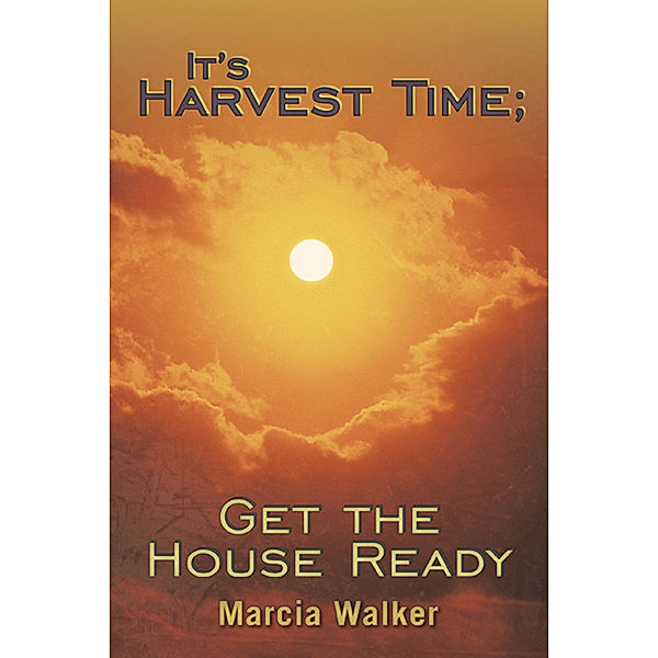 It's Harvest Time; Get the House Ready, Marcia Walker