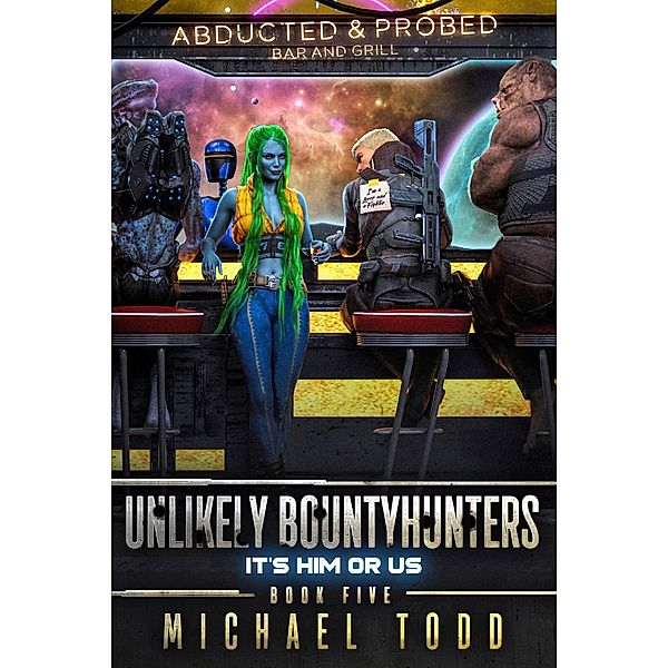 It's Him or Us / Unlikely Bountyhunters Bd.5, Michael Todd, Michael Anderle