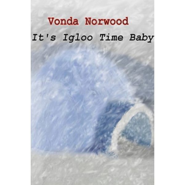 It's Igloo Time Baby, Vonda Norwood