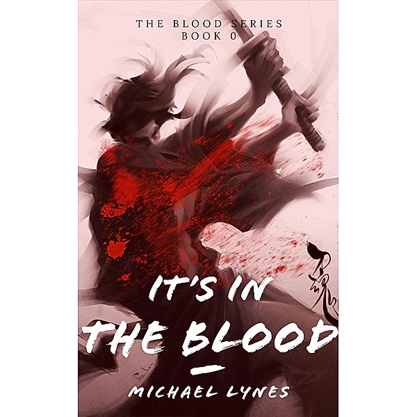 It's In The Blood (The Blood Series, #0) / The Blood Series, Michael Lynes