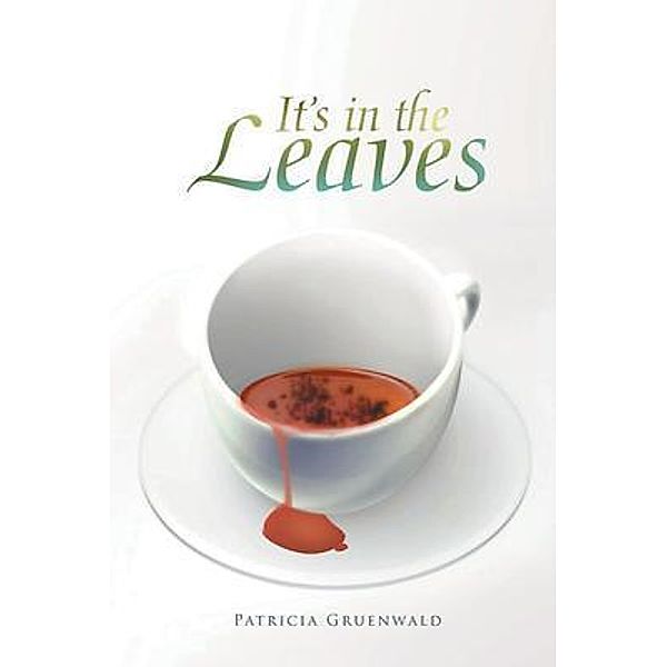 IT'S IN THE LEAVES / Westwood Books Publishing, Patricia Gruenwald
