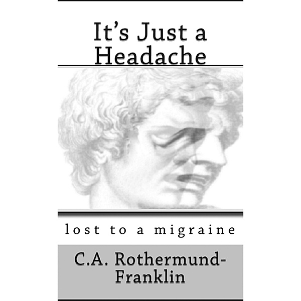 It's Just a Headache Lost To a Migraine, CA Rothermund-Franklin