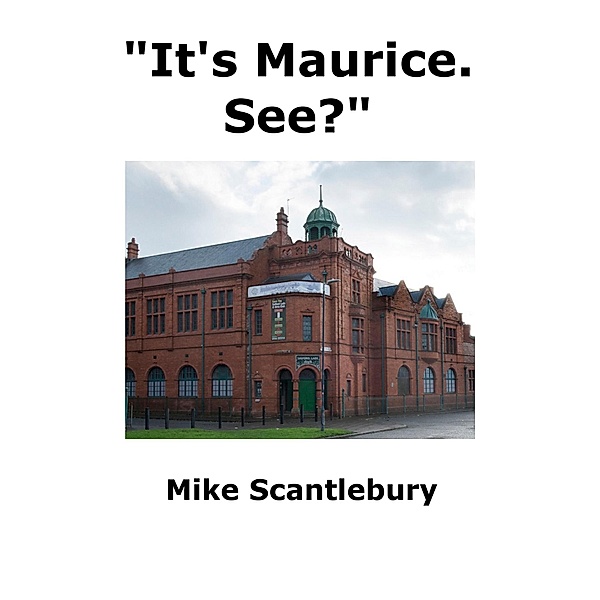 It's Maurice. See? (Mickey Starts, #2) / Mickey Starts, Mike Scantlebury