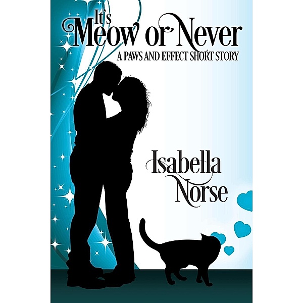 It's Meow or Never (Paws and Effect, #2) / Paws and Effect, Isabella Norse