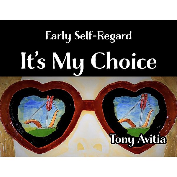 It's My Choice: Early Self-Regard, Tony Avitia