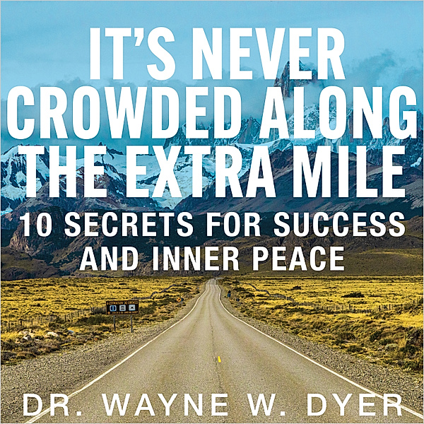 It's Never Crowded Along the Extra Mile, Wayne Dyer