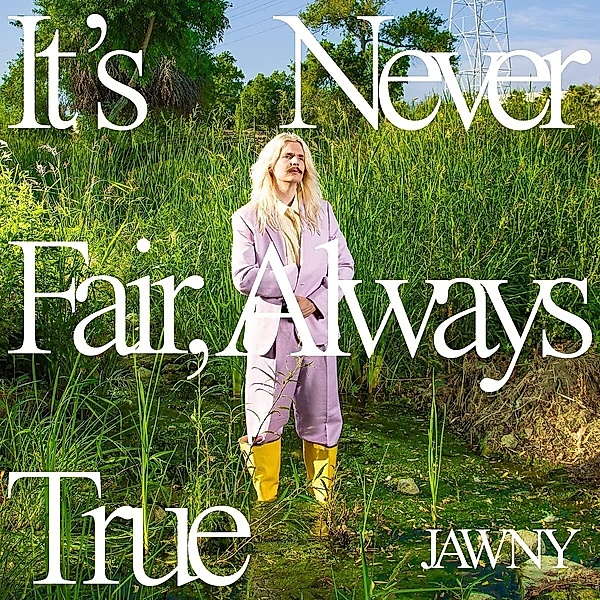 It's Never Fair, Always True, Jawny
