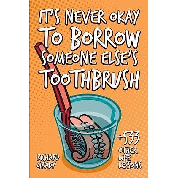 It's Never Okay to Borrow Someone Else's Toothbrush, Richard Grady