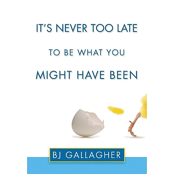 It's Never Too Late to Be What You Might Have Been, BJ Gallagher